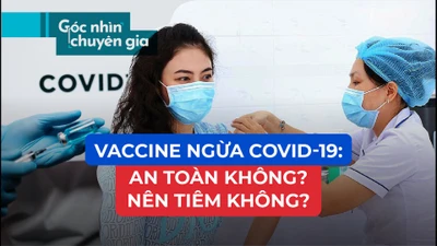 Chuyên gia Mỹ nói gì về độ an toàn vaccine ngừa COVID-19?