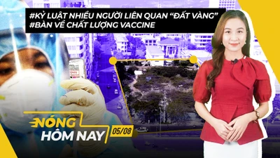 Nóng hôm nay: Kỷ luật người liên quan 'đất vàng'; Bàn về chất lượng vaccine