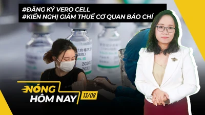 Nóng hôm nay: Đăng ký tiêm Vero Cell; Kiến nghị giảm thuế cho cơ quan báo chí