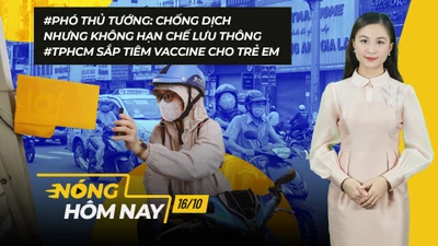 Nóng hôm nay: Chống dịch không hạn chế lưu thông; Xét xử 631 bị cáo tham nhũng