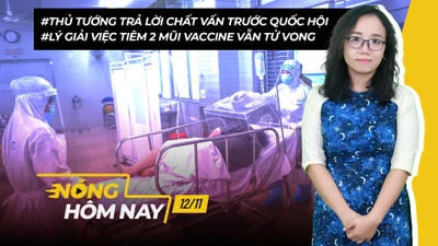Nóng hôm nay: Thủ tướng trả lời chất vấn; Lý giải việc tiêm 2 mũi vẫn tử vong