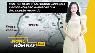 Nóng hôm nay: 83.000 tỉ làm đường Vành đai 3; Tin mới vụ ông Nguyễn Thành Tài