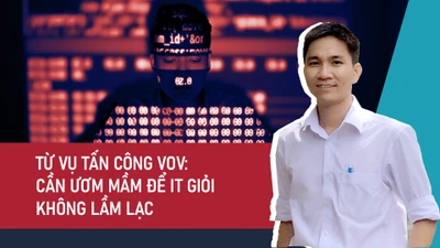 Từ vụ hacker tấn công VOV: Cần ươm mầm để người giỏi IT không lầm lạc