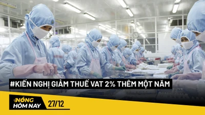 Nóng hôm nay: Nhiều hiệp hội kiến nghị giảm thuế VAT 2% thêm một năm