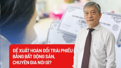Đề xuất hoán đổi trái phiếu bằng bất động sản, chuyên gia nói gì?