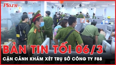 Bản tin tối 6-3: Cận cảnh khám xét trụ sở công ty F88