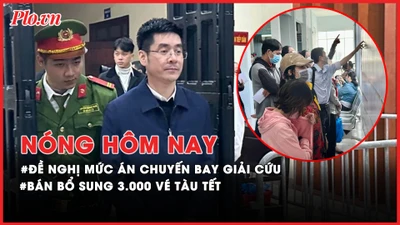 Nóng hôm nay: Bất ngờ về mức án VKS đề nghị đối với 23 bị cáo vụ 'chuyến bay giải cứu'