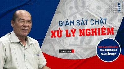 Xóa nạn 'thân hữu' giữa quan chức và doanh nghiệp: Cần giám sát chặt, xử lý nghiêm 