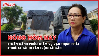Nóng hôm nay: Toàn cảnh phiên phúc thẩm vụ Vạn Thịnh Phát trước giờ tuyên án; Thuê xe tải 10 tấn trộm tài sản