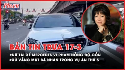 Bản tin trưa 17-03: Đằng sau cú tông khiến nhiều người thương vong của nữ tài xế Mercedes ; Xét xử bà Nguyễn Thị Thanh Nhàn trong vụ án thứ 5