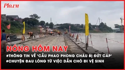 Nóng hôm nay: Án mạng từ việc dẫn chó đi vệ sinh trước nhà hàng xóm; Thông tin về 'cầu phao Phong Châu bị đứt cáp, mất kiểm soát'