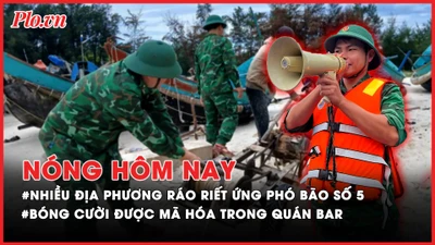 Nóng hôm nay: Nhiều địa phương ráo riết ứng phó bão số 5