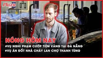 Nóng hôm nay: Thưởng nóng lực lượng bắt nghi phạm nước ngoài cướp tiệm vàng tại Đà Nẵng; Khởi tố vụ án đốt nhà làm cháy lan ra chợ ở Cà Mau