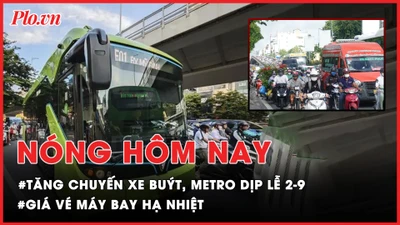 Nóng hôm nay 30-8: TP.HCM tăng chuyến xe buýt, metro dịp Lễ 2-9; Giá vé máy bay hạ nhiệt dịp Lễ 2-9