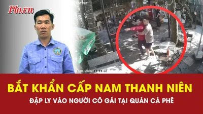 Hành hung cô gái tại quán cà phê, nam thanh niên bị bắt khẩn cấp 