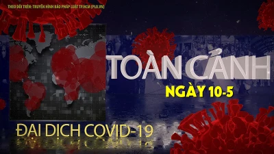 Video:Toàn cảnh tình hình đại dịch COVID-19 ngày 10-5