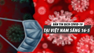 Video: Bản tin dịch COVID-19 tại Việt Nam sáng 16-5