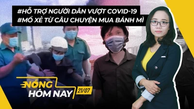 Nóng hôm nay: Hỗ trợ người dân mùa dịch; Từ vụ 'bánh mì', hiểu đúng Chỉ thị 16