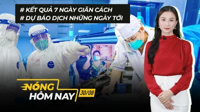 Nóng hôm nay: Tình hình dịch sau 7 ngày siết giãn cách và dự báo sắp tới