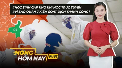 Nóng hôm nay: Quận 7 kiểm soát được dịch; Học sinh gặp khó khi học trực tuyến