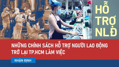 Video: Nhiều chính sách hỗ trợ người lao động trở lại TP.HCM làm việc 