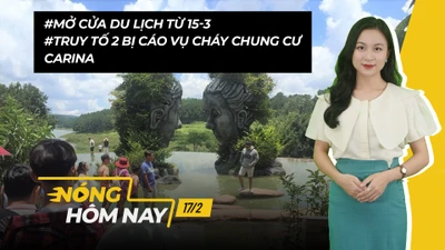 Nóng hôm nay: Mở cửa du lịch từ 15-3; Truy tố 2 bị cáo vụ cháy Carina