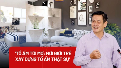 'Tổ ấm tôi mơ: Nơi giới trẻ xây dựng tổ ấm thật sự'