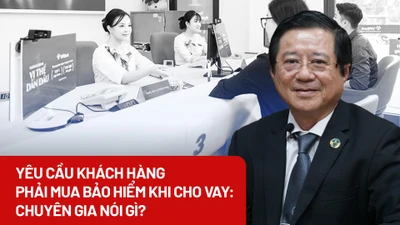 Yêu cầu khách hàng mua bảo hiểm khi cho vay: Chuyên gia nói gì?