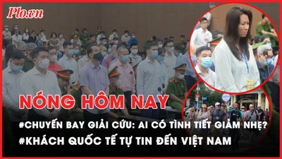 Nóng hôm nay: Những bị cáo nào trong vụ chuyến bay giải cứu 'tự thú trước bình minh'?