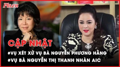 Điểm nóng tố tụng: Thông tin mới vụ bà Nguyễn Phương Hằng; bà Thanh Nhàn AIC