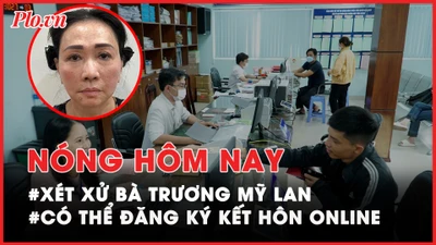 Nóng hôm nay: Xét xử bà Trương Mỹ Lan và đồng phạm