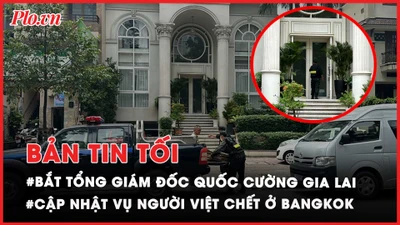 Bản tin tối 19-07: Bắt TGĐ Quốc Cường Gia Lai; Cập nhật vụ nhóm người Việt tử vong ở Bangkok