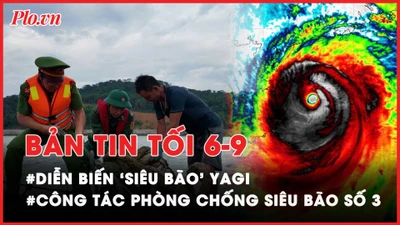 Bản tin tối 6-9: Cập nhật diễn biến, công tác phòng chống bão số 3 (Yagi) tại các địa phương
