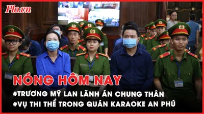 Nóng hôm nay: Toàn cảnh tuyên án vụ Vạn Thịnh Phát giai đoạn 2; Tình tiết mới vụ thi thể trong quán karaoke An Phú