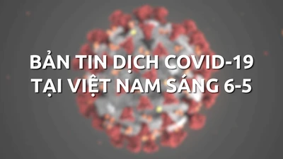 Bản tin dịch COVID-19 tại Việt Nam sáng 6-5