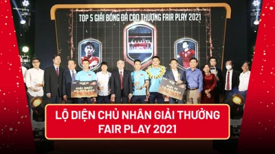 Lộ diện chủ nhân giải thưởng Fair Play 2021: Cảm xúc người trong cuộc