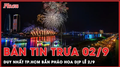 Bản tin trưa 2-9: Duy nhất TP.HCM bắn pháo hoa dịp lễ 2-9 