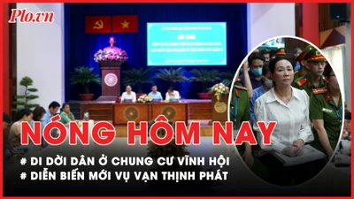 Nóng hôm nay: Diễn biến mới vụ Vạn Thịnh Phát; Chỉ đạo 'nóng' di dời dân ở chung cư Vĩnh Hội