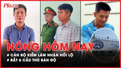 Nóng hôm nay: Phía sau việc cán bộ kiểm lâm ở Phú Quốc đầu thú, khai nhận hối lộ; 6 cầu thủ bị bắt vì bán độ