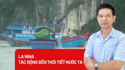 Sau El Nino, La Nina ảnh hưởng thế nào đến thời tiết nước ta?