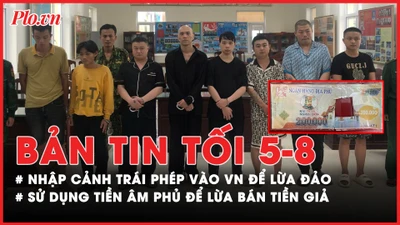 Bản tin tối 5-8: Bắt nhóm người được đào tạo về lừa đảo nhập cảnh trái phép; Phá đường dây sử dụng tiền âm phủ để lừa bán tiền giả