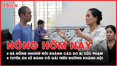 Nóng hôm nay: Lý do bà Hồng Nhung nộp đơn kháng cáo; Tuyên án kẻ đánh cô gái trên đường Khánh Hội