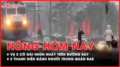 Nóng hôm nay: Diễn biến xung quanh vụ hai cô gái nhún nhảy trên đường ray
