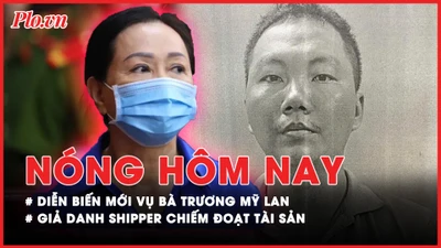 Nóng hôm nay: Bà Trương Mỹ Lan làm việc với hai công ty nước ngoài tại trại tạm giam; Giả danh shipper chiếm đoạt tài sản rồi đem bán