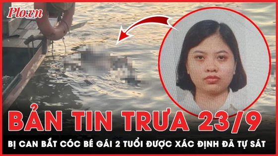 Bản tin trưa 23-9: Bị can bắt cóc bé gái 2 tuổi ở Hà Nội đã tự sát