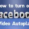 Cách vô hiệu hóa khả năng tự chơi video của Facebook