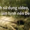 Mẹo sử dụng video, ảnh động làm hình nền Desktop 