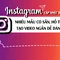 Instagram cập nhật nhiều mẫu có sẵn, hỗ trợ tạo video ngắn dễ dàng