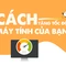 Các cách tăng tốc độ máy tính của bạn