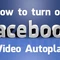 Cách vô hiệu hóa khả năng tự chơi video của Facebook